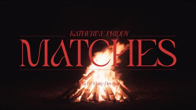 Katherine Priddy - Matches (Official Video)