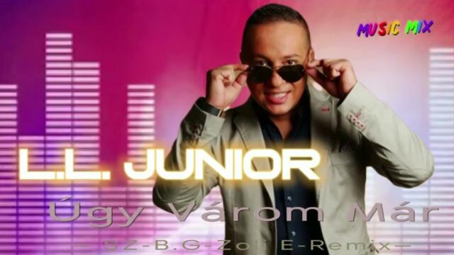 L.L. Junior - Úgy Várom Már- SZ-B.G X ZOLI E CLUB MIX