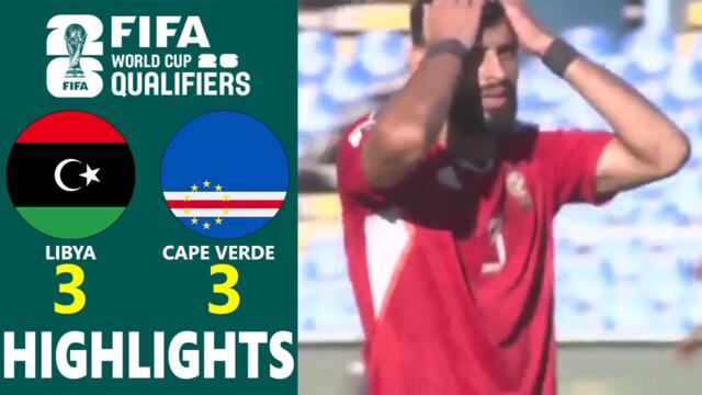 LIBYA vs CAPE VERDE | CAF 2026 WORLD CUP QUALIFIERS GROUP D | GOALS & EXTENDED HIGHLIGHTS