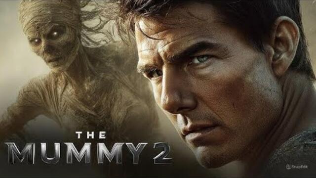 The Mummy 2 (2025) New Hollywood Full Action English Movie - New Premiere 2025 FULL HD Tom Cruise