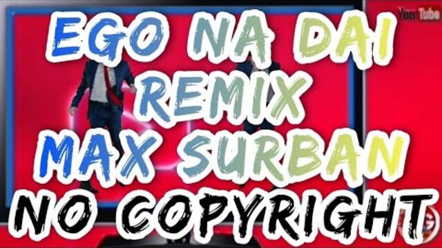EGO NA DAI REMIX MAX SURBAN #ctto
