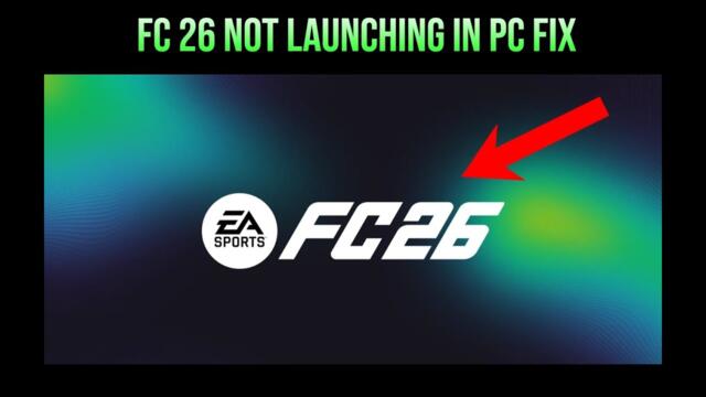 How to Fix EA SPORTS FC 26 Not Launching/Not Opening for PC