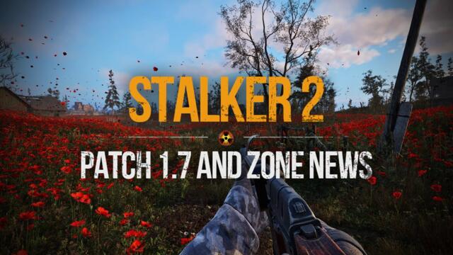 S.T.A.L.K.E.R. 2 - First Details about Patch 1.7 & Zone News
