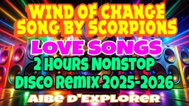 💥LOVE SONGS❣️WIND OF CHANGE | 2 HOURS NONSTOP DISCO REMIX 2025-2026