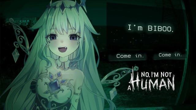 【No, I'm not a Human】LET ME IN IT'S BIBOO