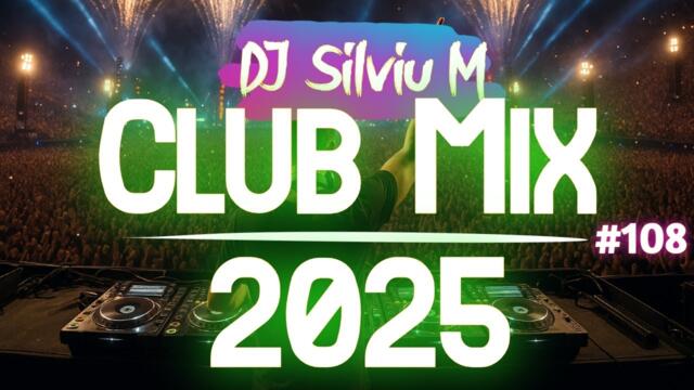Music Mix 2025 #108 Party Club Dance 2025 | Best Remixes Of Popular Songs 2025 MEGAMIX (DJ Silviu M)