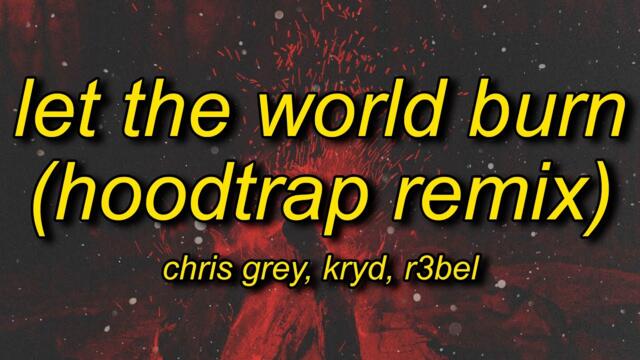 Chris Grey - LET THE WORLD BURN (Hoodtrap / Mylancore Remix) Lyrics