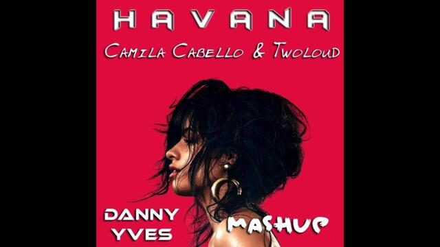 Camila Cabello & Twoloud - Havana (Danny Yves Mashup)