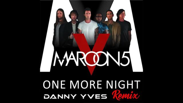 Maroon 5 - One more night (Danny Yves Remix)