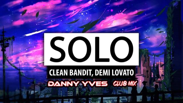 Clean Bandit & Demi Lovato - Solo (Danny Yves Club Mix)
