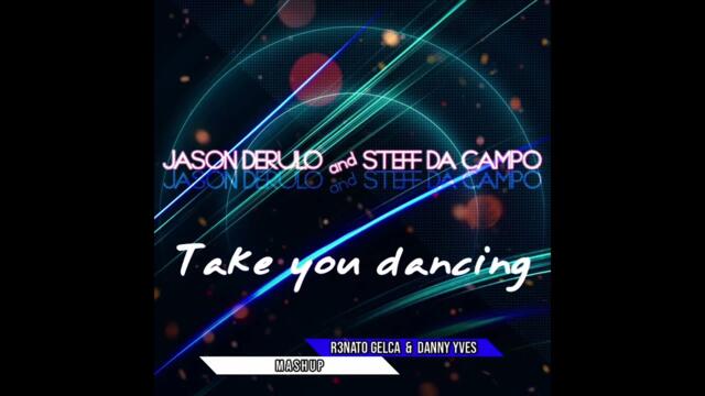 Jason Derulo & Steff Da Campo - Take you dancing (R3nato Gelca & Danny Yves Mashup)