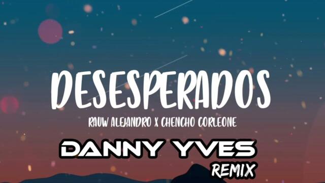 Rauw Alejandro & Chencho Corleone - Desesperados (Danny Yves Remix)