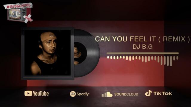 DJ B.G - Can you Feel it ( remix )