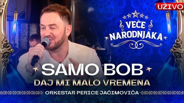 SAMO BOB - DAJ MI MALO VREMENA ( ORK. PERICE JACIMOVICA ) ★ VECE NARODNJAKA ★
