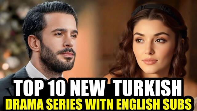 Top 10 NEW Turkish Drama Series with ENGLISH SUBTITLES 2024