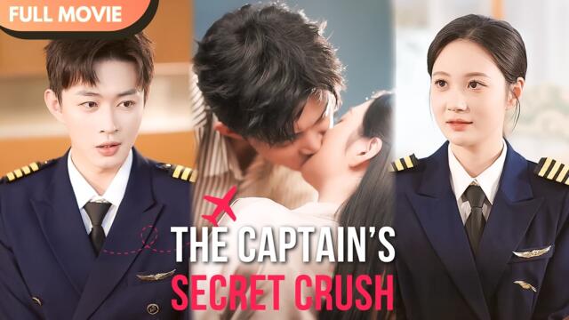 [ENG  SUB] The Captain’s Secret Crush | Full #cdrama #fullepisode