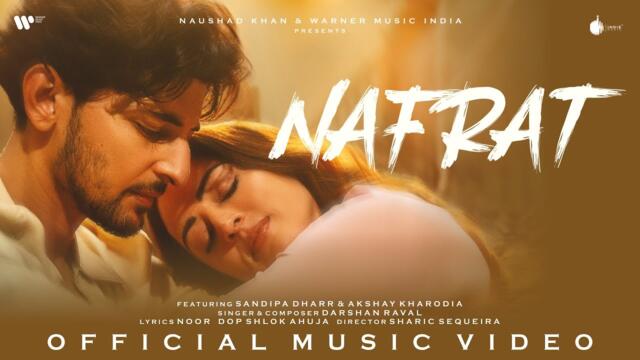 Nafrat Official Music Video | Darshan Raval | Sandipa D | Akshay K | Naushad Khan | Indie Music