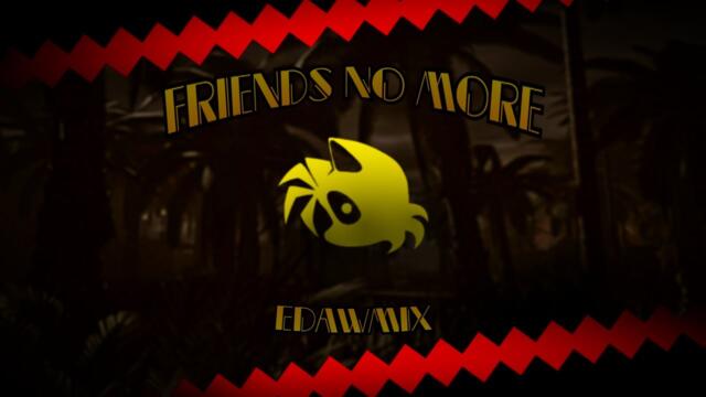 Friends No More REMIX - OUTCOME MEMORIES UST