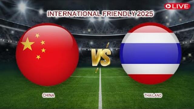 🔴Live China Vs Thailand |International Friendly U23 2025 | Live Score