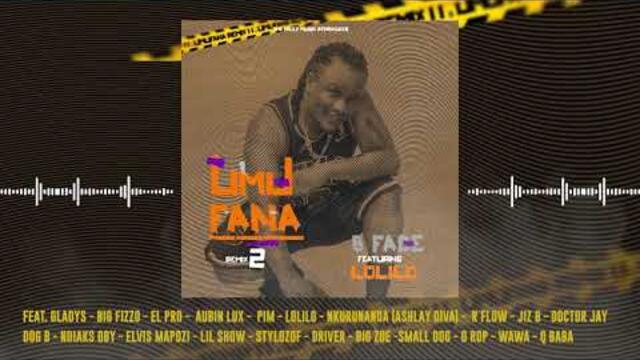B FACE - UMUFANA RMX II ft. Big Fizzo, Lolilo, D Rop, Gladys, Jiz B, Pim, Big Zoe, Doctor J, ....