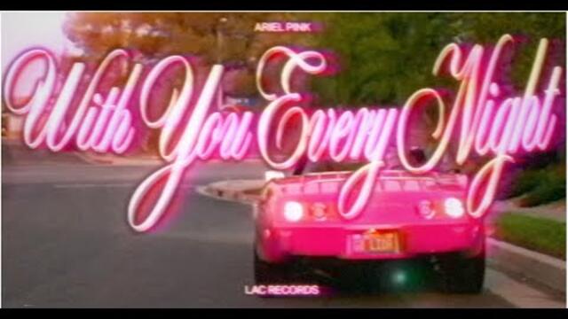 Ariel Pink - With You Every Night (Official Video)