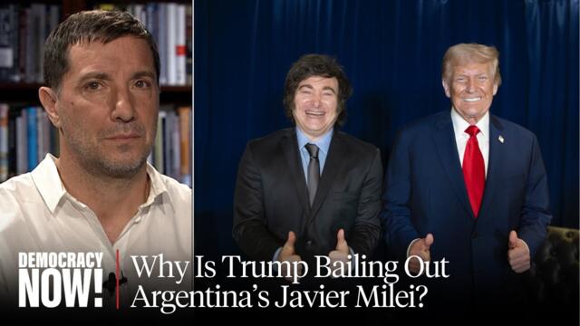 Why Is Trump Bailing Out Argentina's President Milei While Firing Thousands of Workers in U.S.?