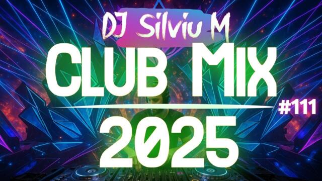 Music Mix 2025 #111 Party Club Dance 2025 | Best Remixes Of Popular Songs 2025 MEGAMIX (DJ Silviu M)