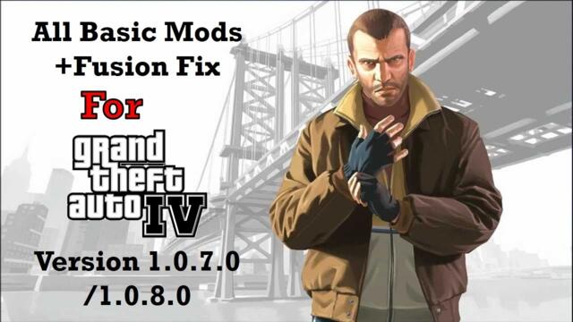 Install all Basic Mods+Fusion Fix for GTA IV Ver. 1.0.7.0/1.0.8.0 that you need for modding the game