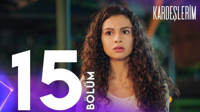 Kardeşlerim 15. Bölümü Yeniden İzliyoruz