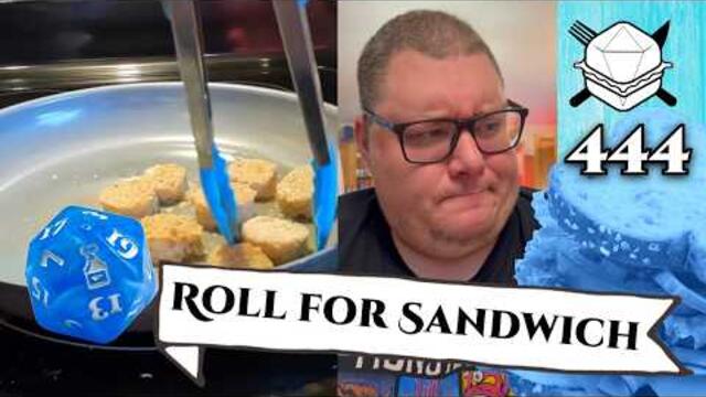 Really Made a Meal Out of This One! - Roll For Sandwich 444 - 10/17/25