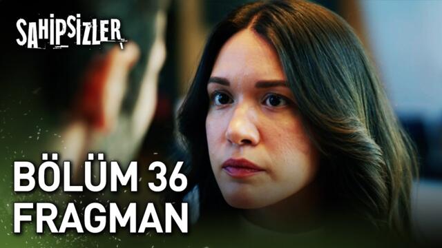 Sahipsizler 36. Bölüm Fragman