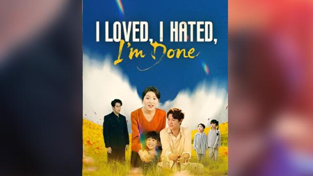 I Loved, I Hated, I’m Done (NEW) - FULL [Eng Sub]