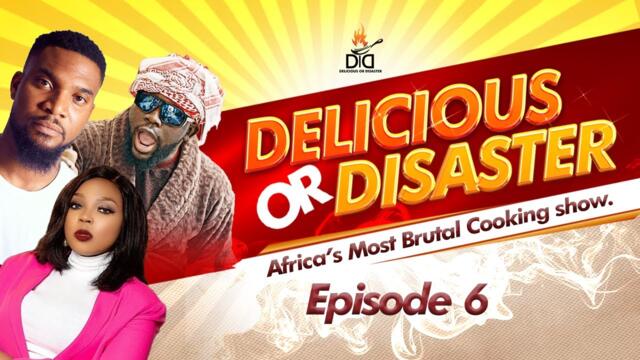 DELICIOUS OR DISASTER: EP 6 | FULL EPISODE | KUNLE REMI | MAMA DEOLA | DOCTOR ADEFUNKE