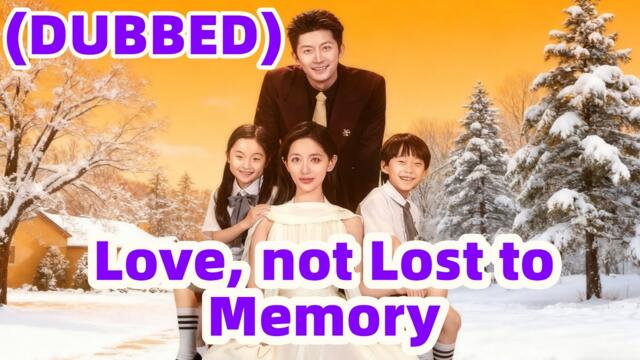 Love, not Lost to Memory (DUBBED) #drama   #chinesedrama #dramabox