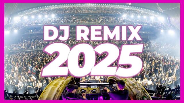 DJ REMIX 2025 - Remixes & Mashups of Popular Songs 2025 | DJ Remix Club Music Disco DJ Mix 2024