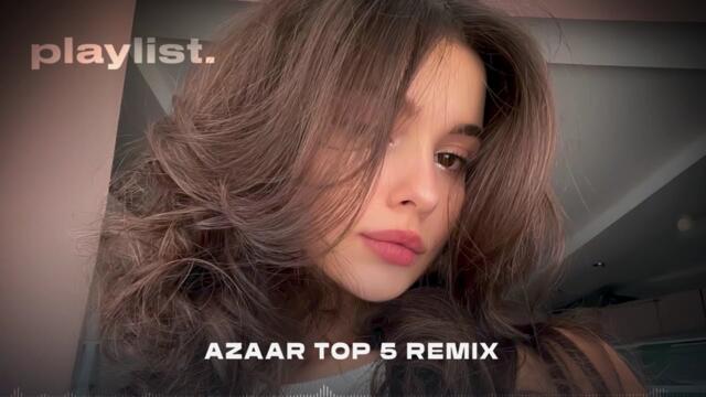 AZAAR Top 5 Remix - Sayidat Qalbi, Shurter, Alleya, To Rafti, Nece Sansiz Yatam Man