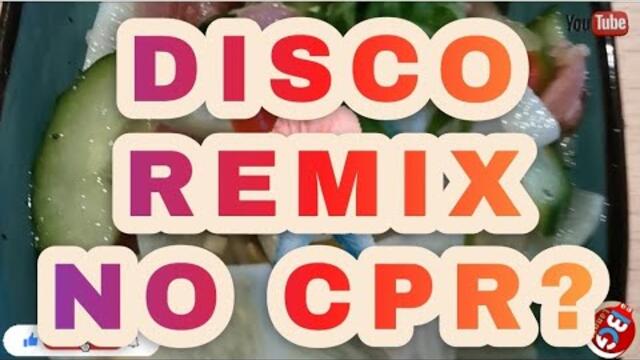 DISCO REMIX NO CPR?
