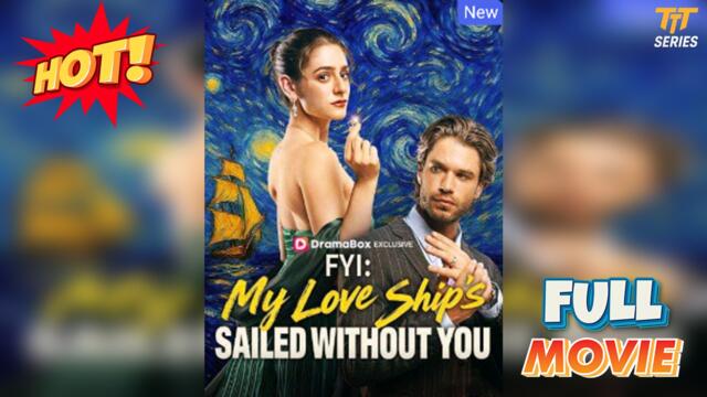 FYI: My Love Ship's Sailed Without You Full Version | TT Series