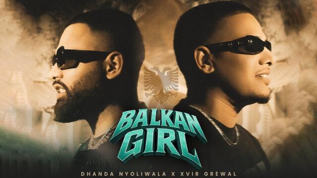 Balkan Girl (Official Music Video) Dhanda Nyoliwala | Xvir Grewal