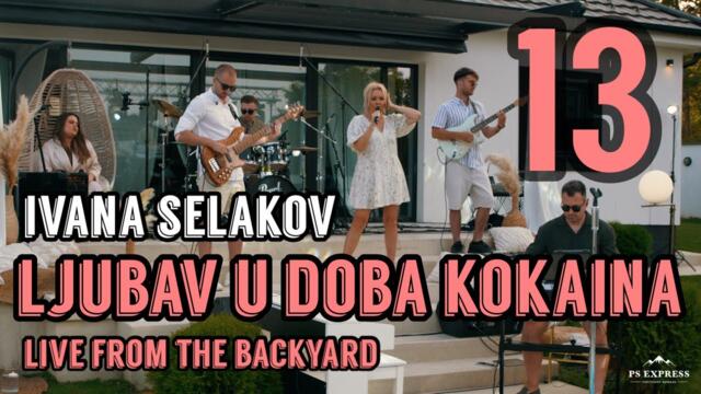 IVANA SELAKOV - LJUBAV U DOBA KOKAINA (Live from the Backyard)13