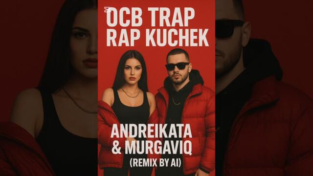 ANDREIKATA & MURGAVIQ OCB RAP TRAP KUCHEK (REMIX BY AI) 
