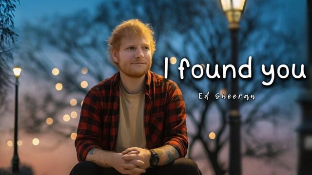 Ed Sheeran - I Found You (New Music Video)