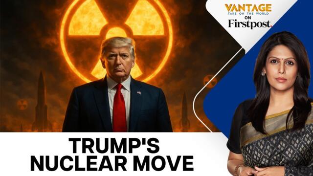 Is Trump Starting a New Nuclear Race With Test Order? | Vantage with Palki Sharma | N18G