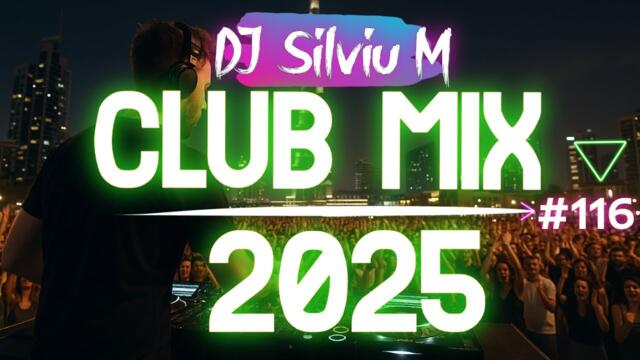 Music Mix 2025 #116 Party Club Dance 2025 | Best Remixes Of Popular Songs 2025 MEGAMIX (DJ Silviu M)