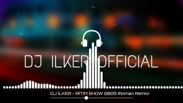 DJ İLKER - RİTİM SHOW 2025 Roman Havası #RomanRemix