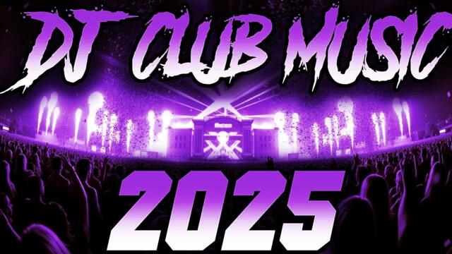 DJ CLUB MIX 2025 - Remixes & Mashups of Popular Songs 2025 | DJ Remix Club Music Disco DJ Mix 2024