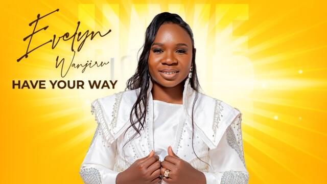 Evelyn Wanjiru - Have Your Way (Official Video)