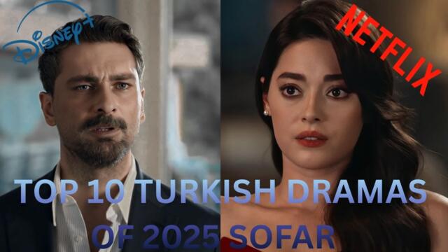 TOP 10 TURKISH DRAMAS OF 2025 SO FAR