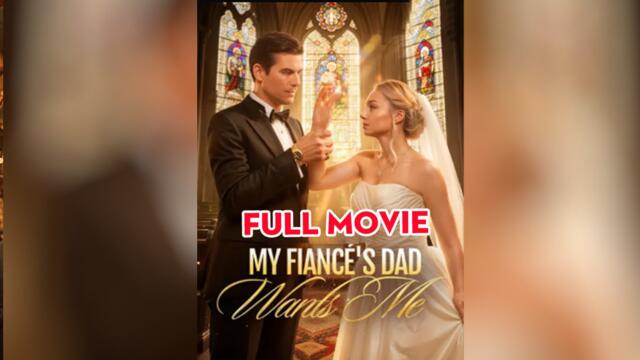 Wanted by My Fiancé’s Father - Full