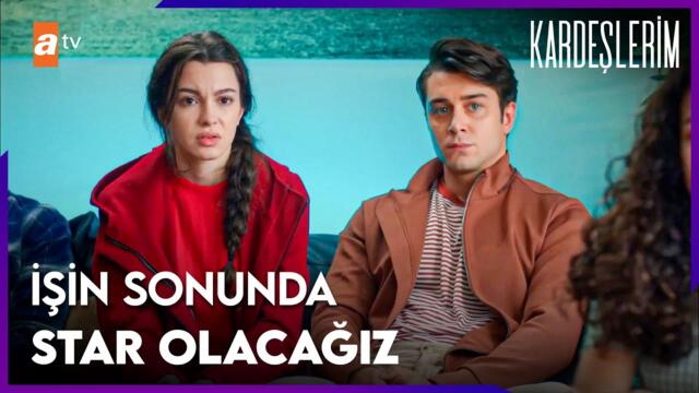 Bu işin sonunda star olacağız - Kardeşlerim